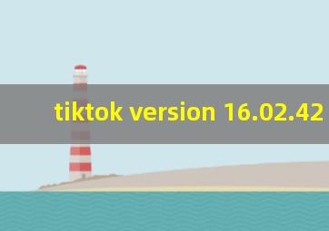 tiktok version 16.02.42 apk